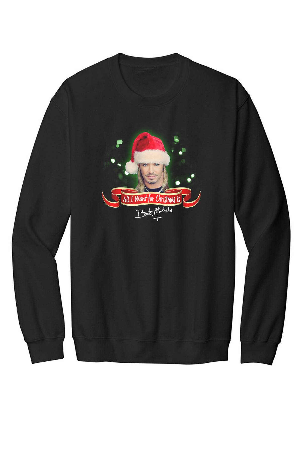 All I Want for Christmas Sweatshirt - LIMITED QUANTITIES REMAIN! Bret Michaels, Brett Michaels, Bret Micheals, Brett Micheals, tee, shirt, All I Want for Christmas, sweatshirt